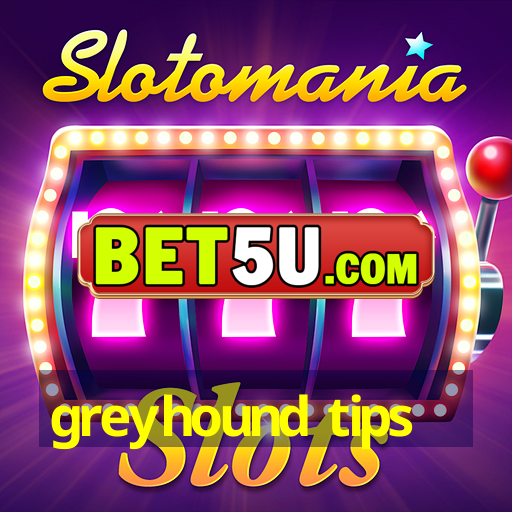 greyhound tips