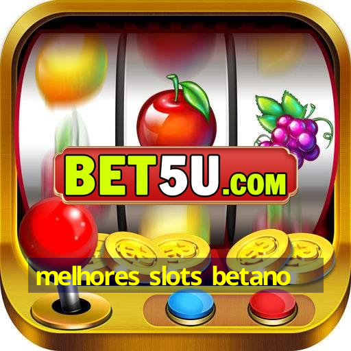 melhores slots betano