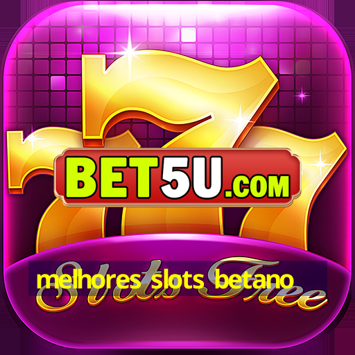 melhores slots betano