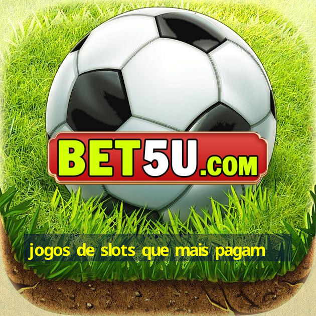 jogos de slots que mais pagam