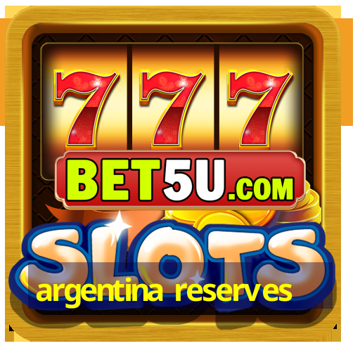 argentina reserves