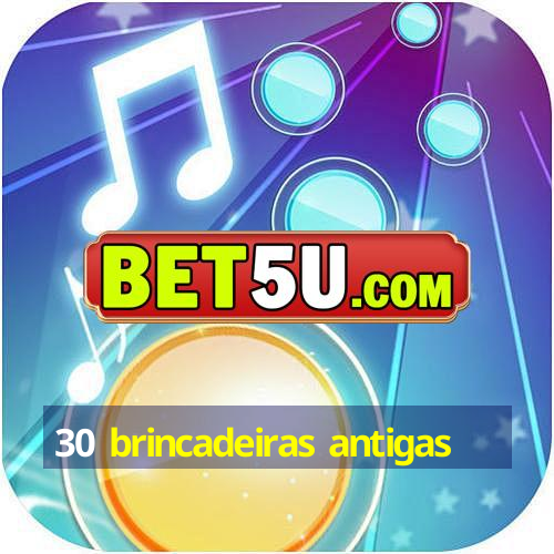 30 brincadeiras antigas