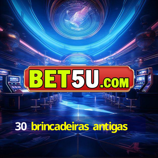 30 brincadeiras antigas